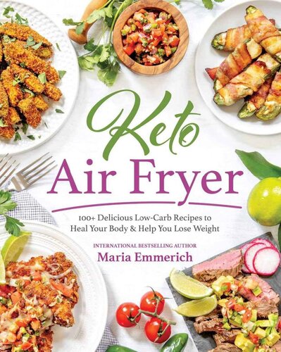 Keto Air Fryer 100 Delicious Lowcarb Recipes To Heal Your Body Help You Lose Weight Maria Emmerich