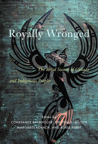Royally Wronged The Royal Society Of Canada And Indigenous Peoples Constance Backhouse