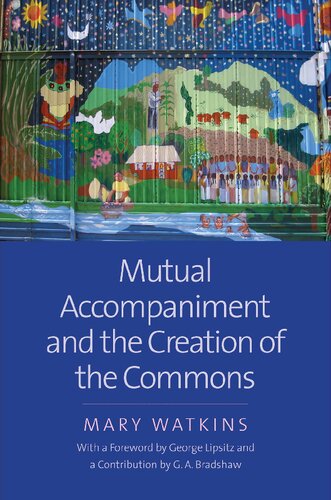 Mutual Accompaniment And The Creation Of The Commons 1st Edition Mary Watkins