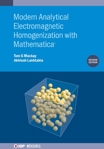 Modern Analytical Electromagnetic Homogenization With Mathematica Tom G Mackay