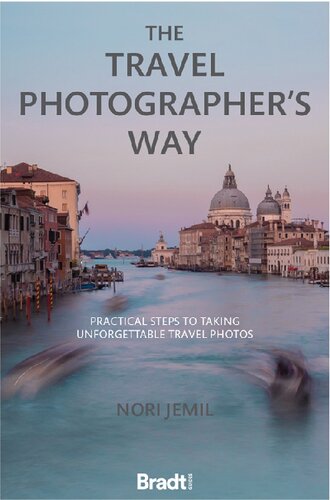 The Travel Photographers Way Practical Steps To Taking Unforgettable Travel Photos 1st Edition Nori Jemil