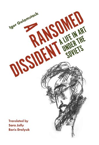 A Ransomed Dissident A Life In Art Under The Soviets Igor Golomstock