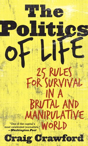 The Politics Of Life 25 Rules For Survival In A Brutal And Manipulative World Craig Crawford