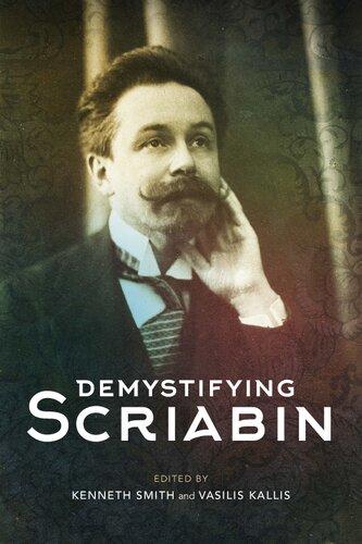 Demystifying Scriabin Kenneth Smith Editor Vasilis Kallis Editor