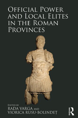 Official Power And Local Elites In The Roman Provinces Rada Varga Viorica Rusubolinde