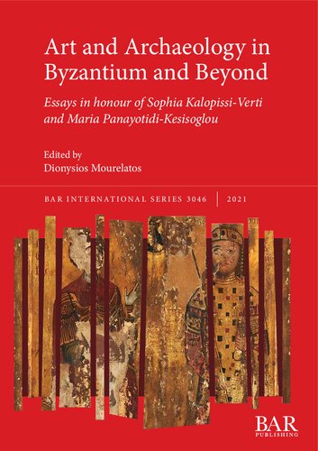 Art And Archaeology In Byzantium And Beyond Essays In Honour Of Sophia Kalopissiverti And Maria Panayotidikesisoglou Dionysios Mourelatos
