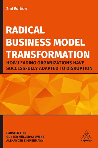 Radical Business Model Transformation How Leading Organizations Have Successfully Adapted To Disruption 2nd Edition Carsten Linz