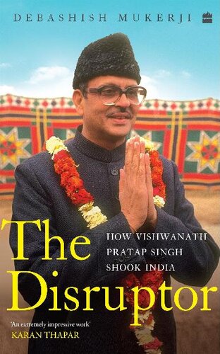 The Disruptor How Vishwanath Pratap Singh Shook India Debashish Mukerji