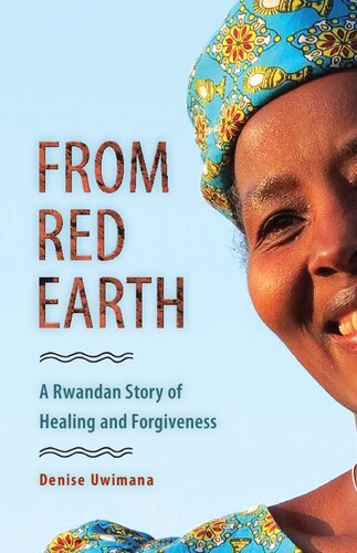 From Red Earth A Rwandan Story Of Healing And Forgiveness Illustrated Denise Uwimana