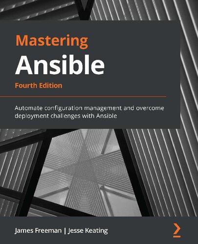 Mastering Ansible Automate Configuration Management And Overcome Deployment Challenges With Ansible Fourth James Freeman Jesse Keating