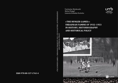 The Hunger Games Ukrainian Famine Of 19321933 In History Historiography And Historical Policy 19321933 Viachaslau Menkouski