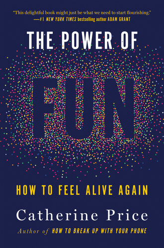 The Power Of Fun How To Feel Alive Again Catherine Price