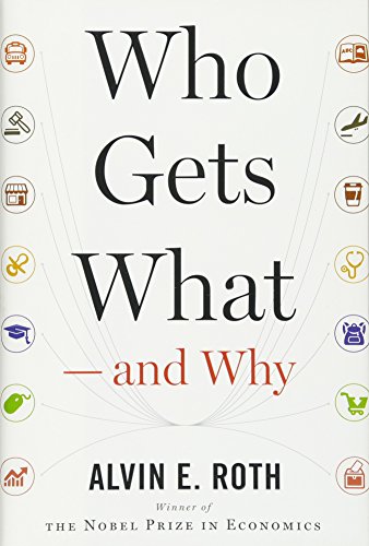 Who Gets What And Why Alvin E Roth