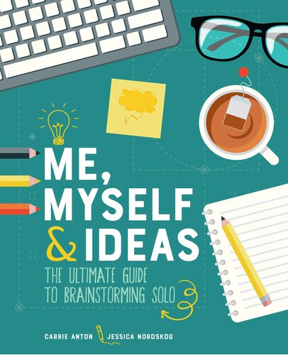 Me Myself Ideas The Ultimate Guide To Brainstorming Solo Carrie Anton Jessica Nordskog