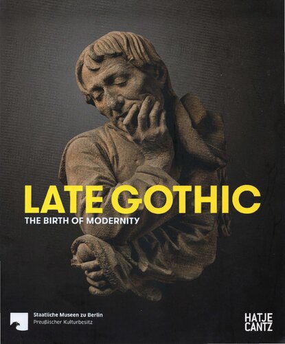 Late Gothic The Birth Of Modernity Staatliche Museen Zu Berlin
