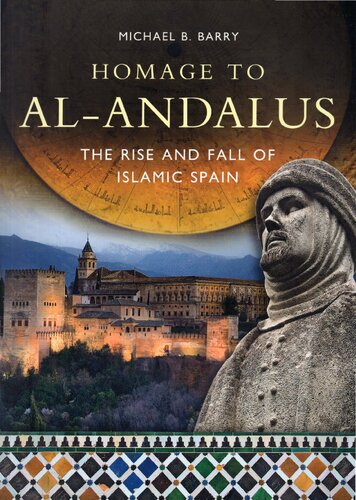 Homage To Alandalus The Rise And Fall Of Islamic Spain Michael B Barry
