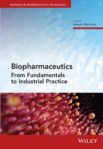 Biopharmaceutics From Fundamentals To Industrial Practice Advances In Pharmaceutical Technology 1st Edition Hannah Batchelor Editor