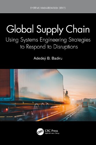 Global Supply Chain Using Systems Engineering Strategies To Respond To Disruptions Systems Innovation Book Series 1st Edition Adedeji B Badiru