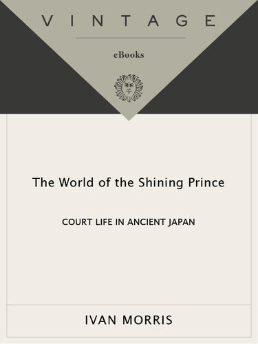 The World Of The Shining Prince Court Life In Ancient Japan Ivan Morris