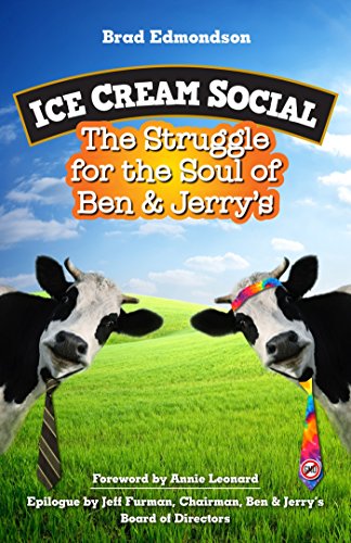 Ice Cream Social The Struggle For The Soul Of Ben Jerrys Brad Edmondson