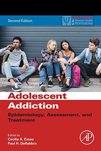 Adolescent Addiction Epidemiology Assessment And Treatment 2nd Edition Cecilia A Essau Editor