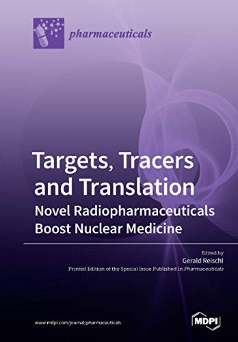 Targets Tracers And Translation Novel Radiopharmaceuticals Boost Nuclear Medicine Gerald Reischl Editor