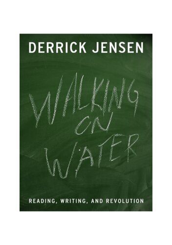 Walking On Water Reading Writing And Revolution Derrick Jensen