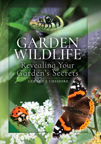 Garden Wildlife Revealing Your Gardens Secrets Gerard E Cheshire