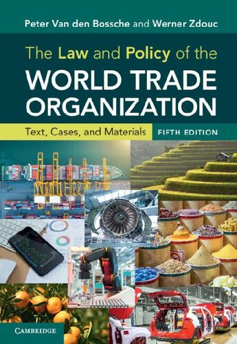 The Law And Policy Of The World Trade Organization Text Cases And Materials 5th Edition Peter Van Den Bossche Werner Zdouc