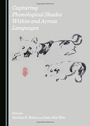 Capturing Phonological Shades Within And Across Languages Unabridged Lianhee Wee Editor