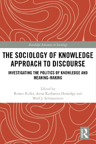 The Sociology Of Knowledge Approach To Discourse Investigating The Politics Of Knowledge And Meaningmaking 1st Edition Reiner Keller Editor