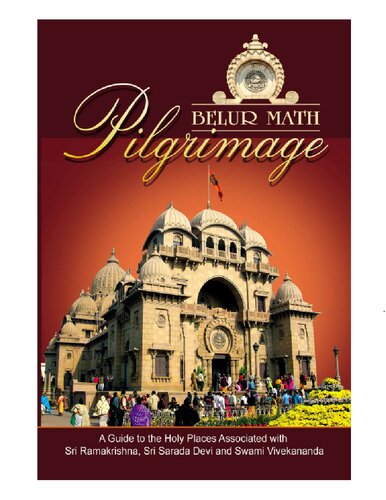 Belur Math Pilgrimage A Guide To Holy Places Associated With Sri Ramakrishna Sri Sarada Devi And Swami Vivekananda 2nd Edition Swami Asutoshananda