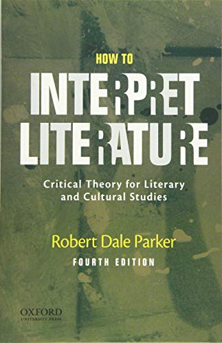 How To Interpret Literature Critical Theory For Literary And Cultural Studies 4th Edition Robert Dale Parker