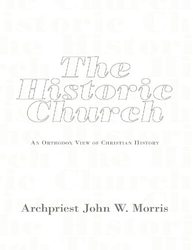 The Historic Church An Orthodox View Of Christian History John W Morris