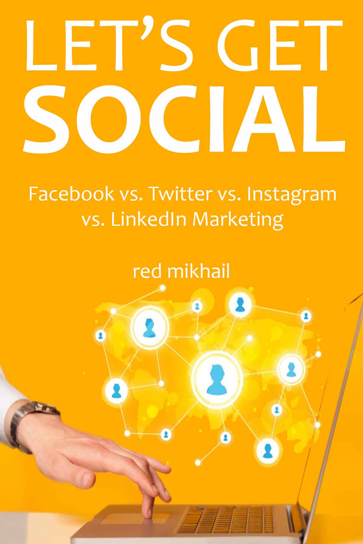Lets Get Social 2016 4 In 1 Social Media Marketing Bundle Facebook Vs Twitter Vs Instagram Vs Linkedin Marketing Mikhail