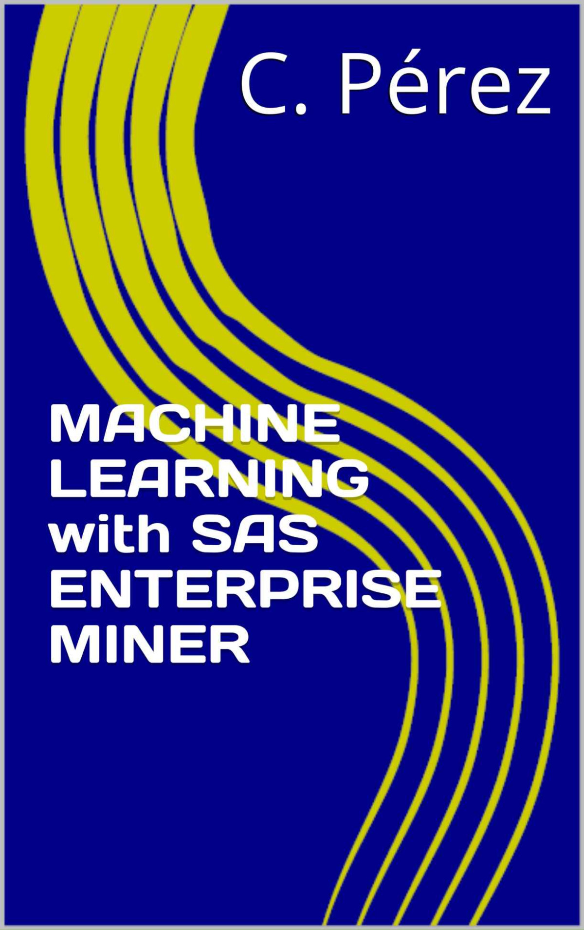 Machine Learning With Sas Enterprise Miner Pérez C Chenjin5com
