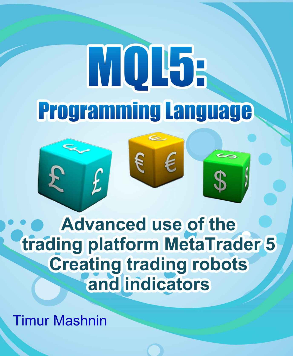 Mql5 Programming Language Advanced Use Of The Trading Platform Metatrader 5 Creating Trading Robots And Indicators Mashnin