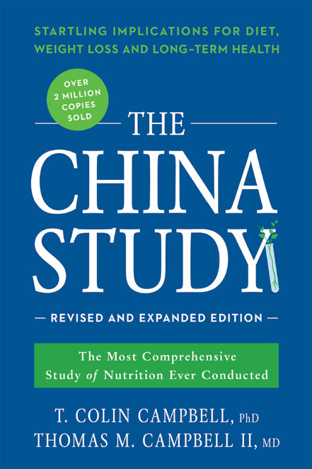 The China Study Revised And Expanded Edition The Most Comprehensive Study Of Nutrition Ever Conducted And The Startling Implications For Diet Weight Loss And Longterm Health T Colin Campbell Campbell Ii