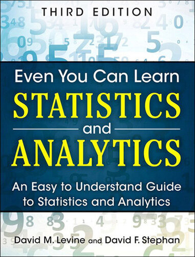 Even You Can Learn Statistics And Analytics An Easy To Understand Guide To Statistics And Analytics 3rd Edition David Levine