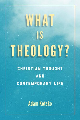 What Is Theology Christian Thought And Contemporary Life 1st Edition Adam Kotsko