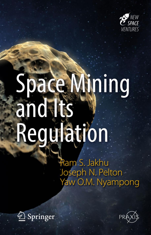 Space Mining And Its Regulation Ram S Jakhu Joseph N Pelton
