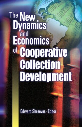 The New Dynamics And Economics Of Cooperative Collection Development 1st Edition Edward Shreeves