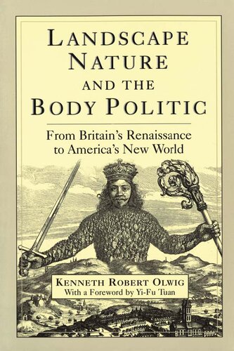Landscape Nature And The Body Politic From Britains Renaissance To Americas New World 1st Edition Kenneth Robert Olwig