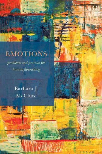 Emotions Problems And Promise For Human Flourishing Barbara J Mcclure