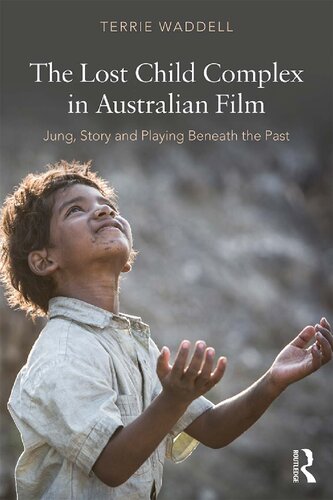 The Lost Child Complex In Australian Film Jung Story And Playing Beneath The Past 1st Edition Terrie Waddell