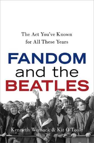 Fandom And The Beatles The Act Youve Known For All These Years 1st Edition Kenneth Womack