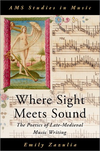 Where Sight Meets Sound The Poetics Of Latemedieval Music Writing Emily Zazulia