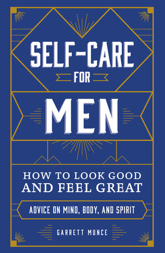 Selfcare For Men How To Look Good And Feel Great Garrett Munce