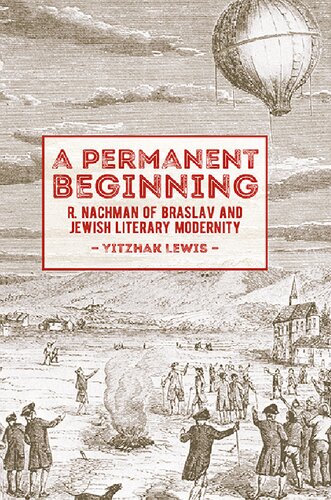 A Permanent Beginning R Nachman Of Braslav And Jewish Literary Modernity Yitzhak Lewis