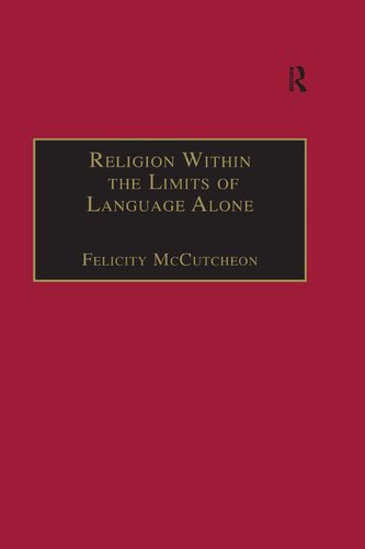 Religion Within The Limits Of Language Alone Wittgenstein On Philosophy And Religion 1st Edition Felicity Mccutcheon